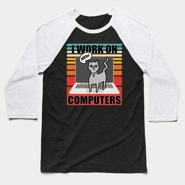 Funny Cat I work On Computers Baseball T-Shirt by LittleBoxOfLyrics